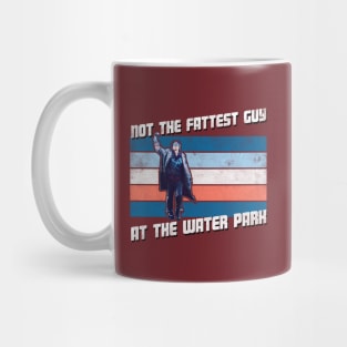 Not the Fattest Guy At the Waterpark Mug